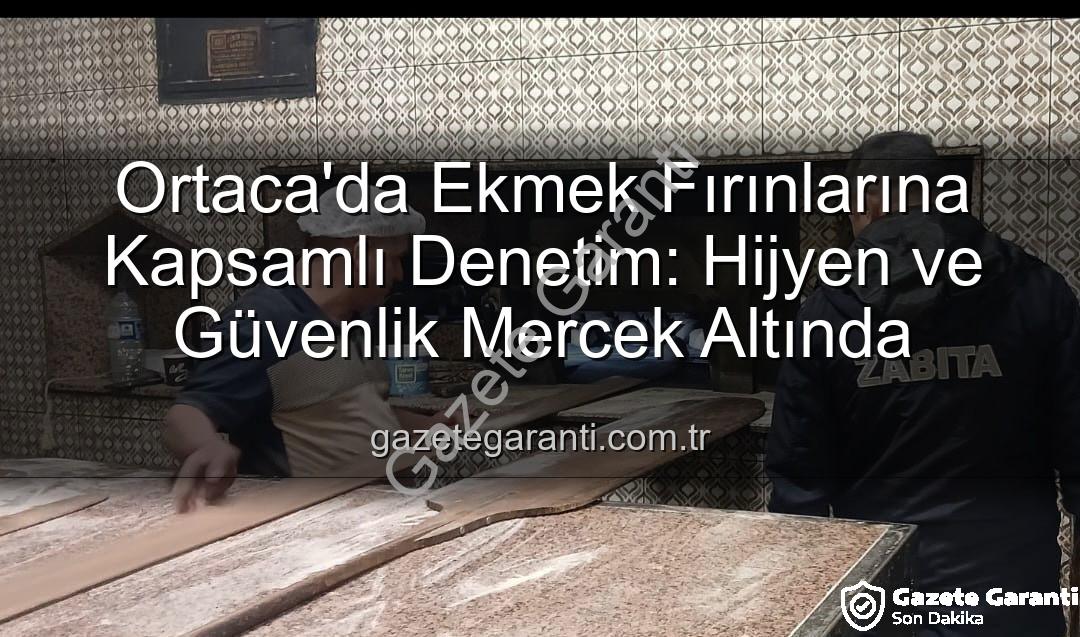Ortaca ekmek fırınları - Ortaca'da Ekmek Fırınlarına Kapsamlı Denetim: Hijyen ve Güvenlik Mercek Altında