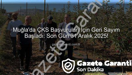 Muğla’da ÇKS Başvuruları İçin Geri Sayım Başladı: Son Gün 31 Aralık 2025!