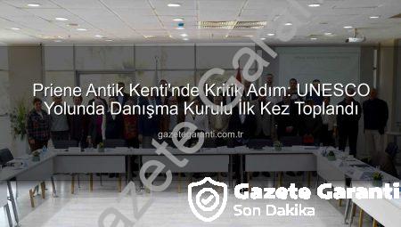 Priene Antik Kenti’nde Kritik Adım: UNESCO Yolunda Danışma Kurulu İlk Kez Toplandı