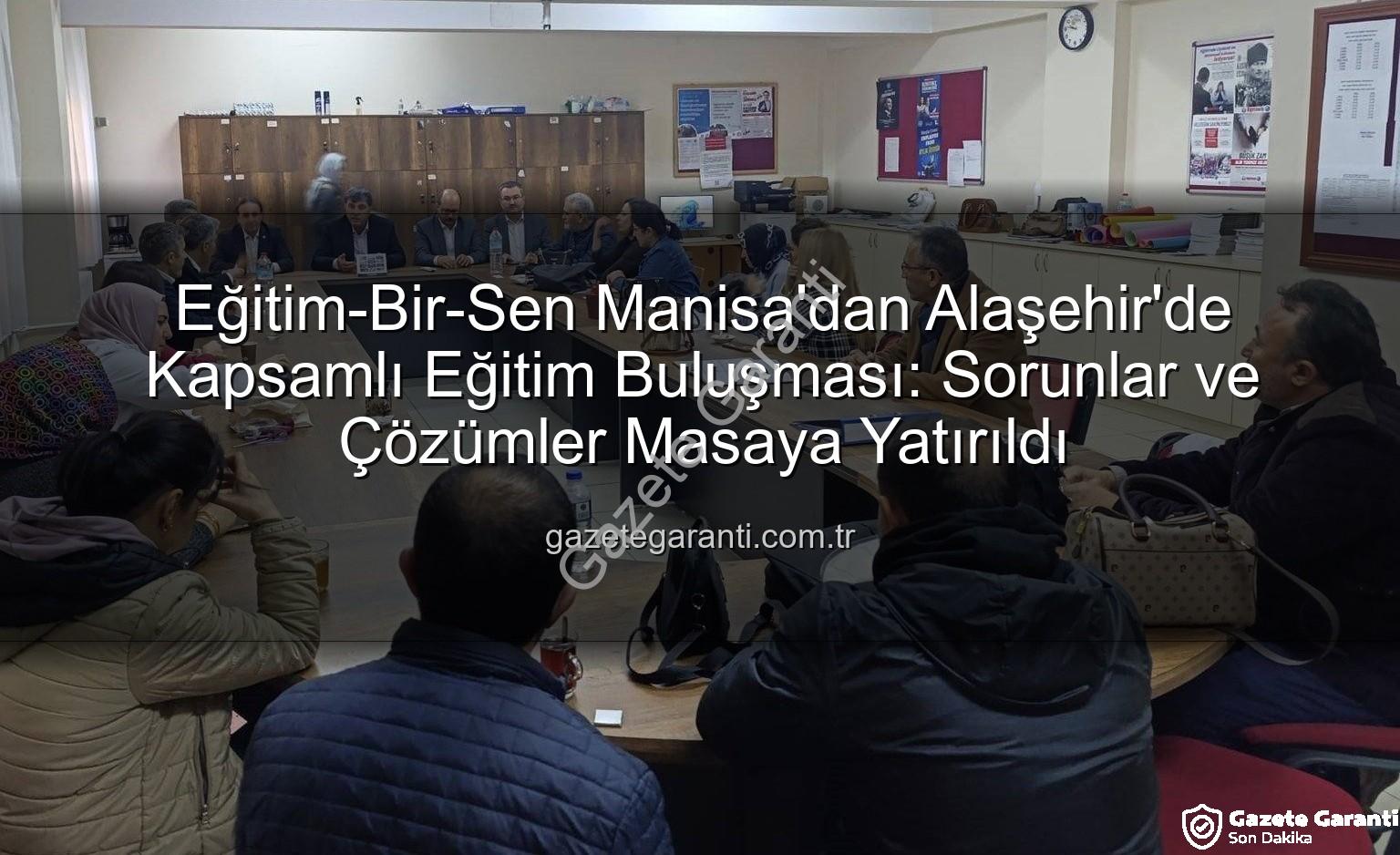 Eğitim-Bir-Sen Manisa - Eğitim-Bir-Sen Manisa'dan Alaşehir'de Kapsamlı Eğitim Buluşması: Sorunlar ve Çözümler Masaya Yatırıldı