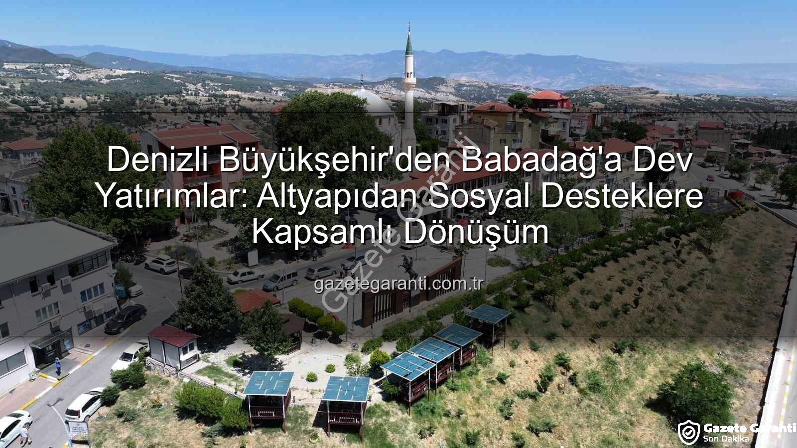 Babadağ yatırımlar - Denizli Büyükşehir'den Babadağ'a Dev Yatırımlar: Altyapıdan Sosyal Desteklere Kapsamlı Dönüşüm