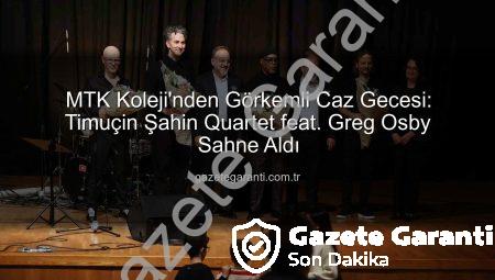 MTK Koleji’nden Görkemli Caz Gecesi: Timuçin Şahin Quartet feat. Greg Osby Sahne Aldı