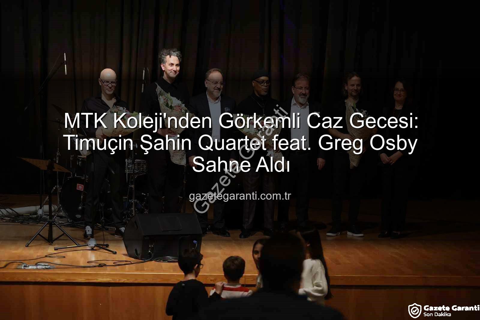 MTK Koleji caz konseri - MTK Koleji'nden Görkemli Caz Gecesi: Timuçin Şahin Quartet feat. Greg Osby Sahne Aldı