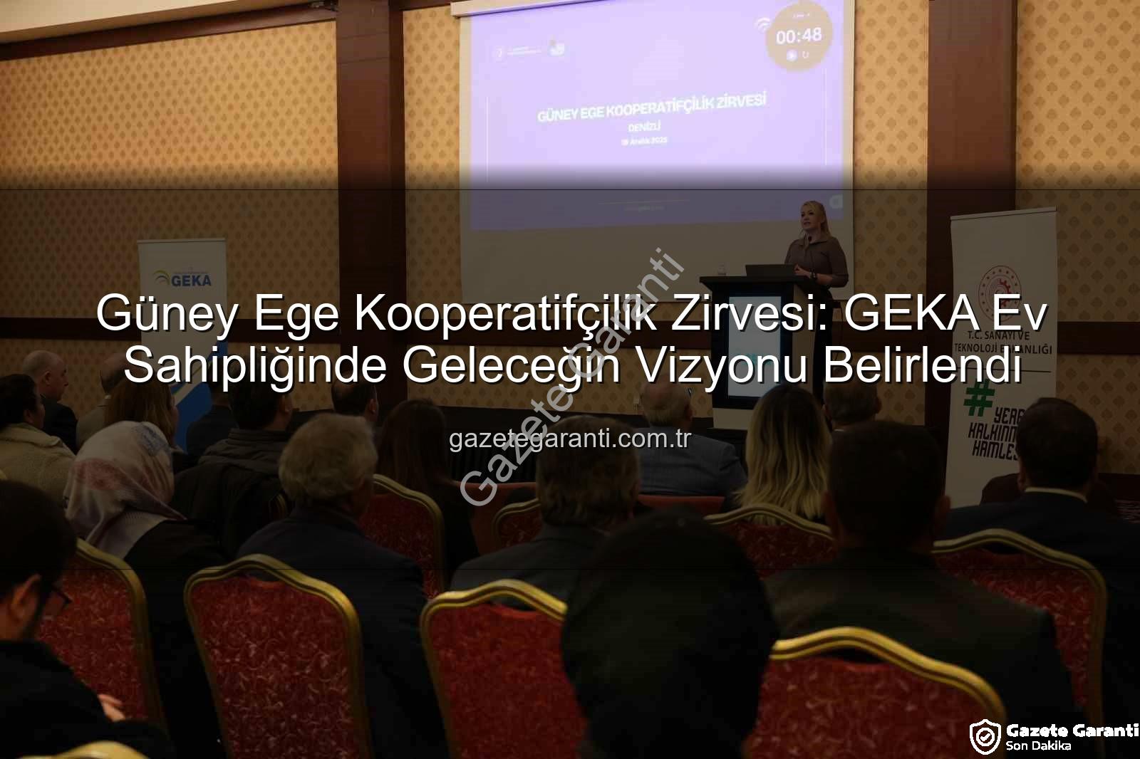 Güney Ege Kooperatifçilik Zirvesi - Güney Ege Kooperatifçilik Zirvesi: GEKA Ev Sahipliğinde Geleceğin Vizyonu Belirlendi