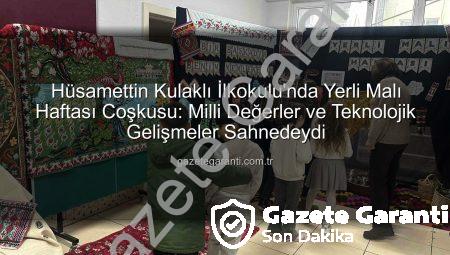 Hüsamettin Kulaklı İlkokulu’nda Yerli Malı Haftası Coşkusu: Milli Değerler ve Teknolojik Gelişmeler Sahnedeydi