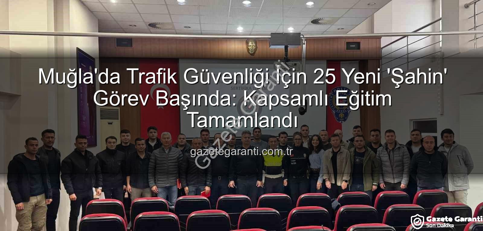 Muğla trafik polisi - Muğla'da Trafik Güvenliği İçin 25 Yeni 'Şahin' Görev Başında: Kapsamlı Eğitim Tamamlandı