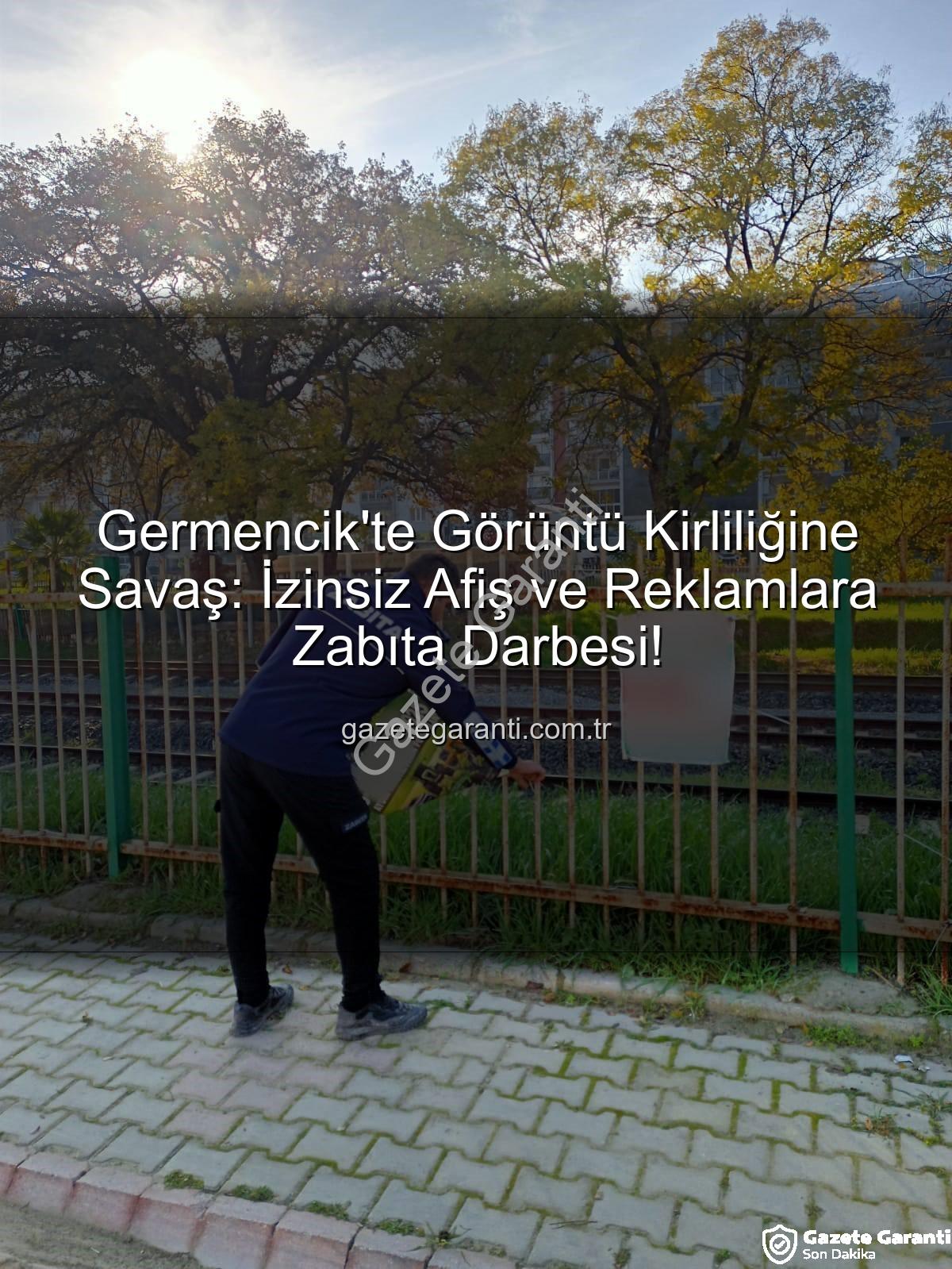 izinsiz afişler - Germencik'te Görüntü Kirliliğine Savaş: İzinsiz Afiş ve Reklamlara Zabıta Darbesi!