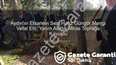 Aydın’ın Efsanevi Sesi Hafız Güngör Mengi Vefat Etti: Yarım Asırlık Miras Toprağa Kavuştu