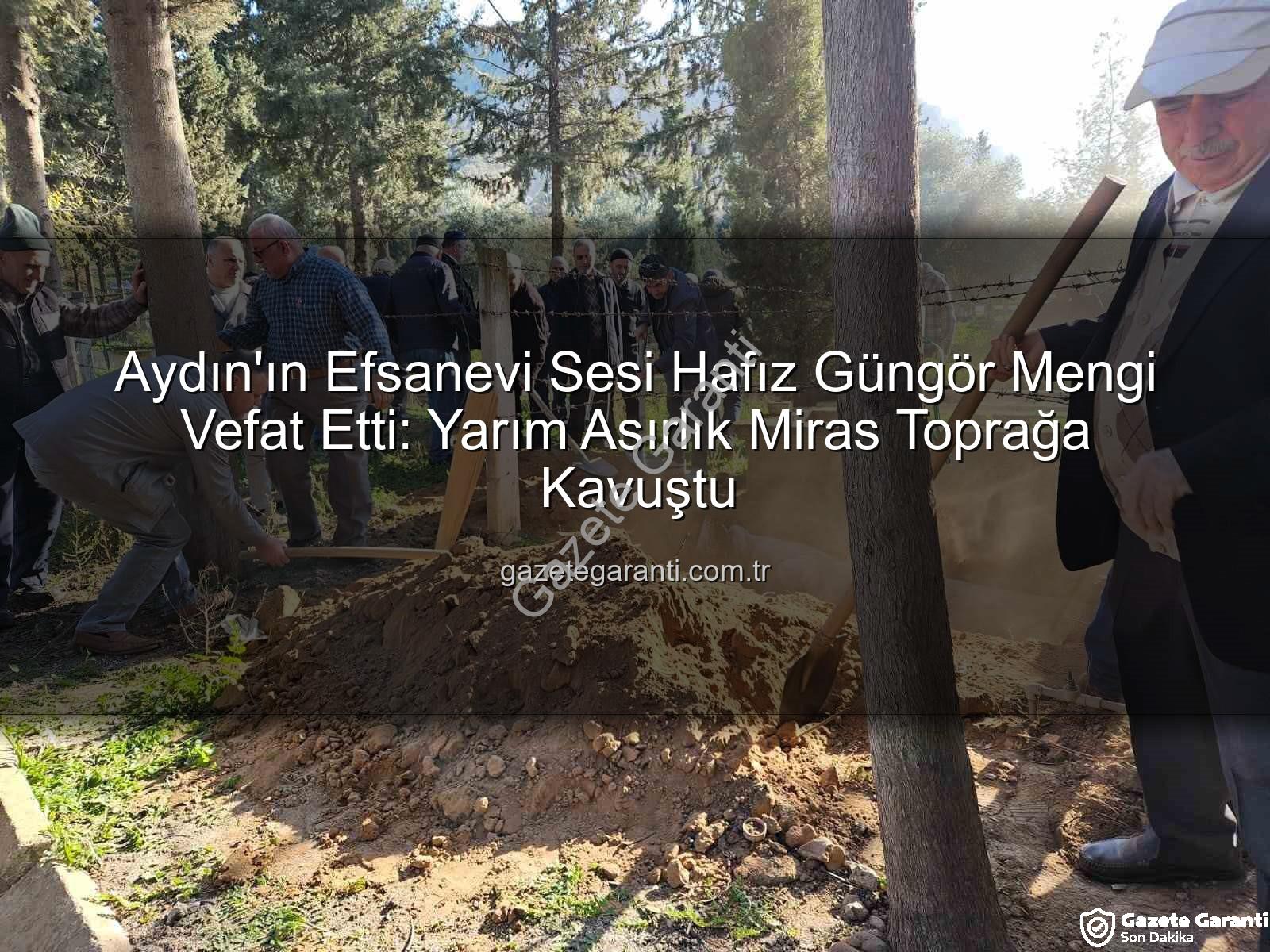 Hafız Güngör Mengi - Aydın'ın Efsanevi Sesi Hafız Güngör Mengi Vefat Etti: Yarım Asırlık Miras Toprağa Kavuştu